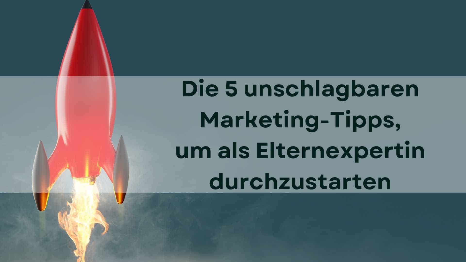 Mehr über den Artikel erfahren Die 5 unschlagbaren Marketing-Tipps, um als Elternexpertin durchzustarten