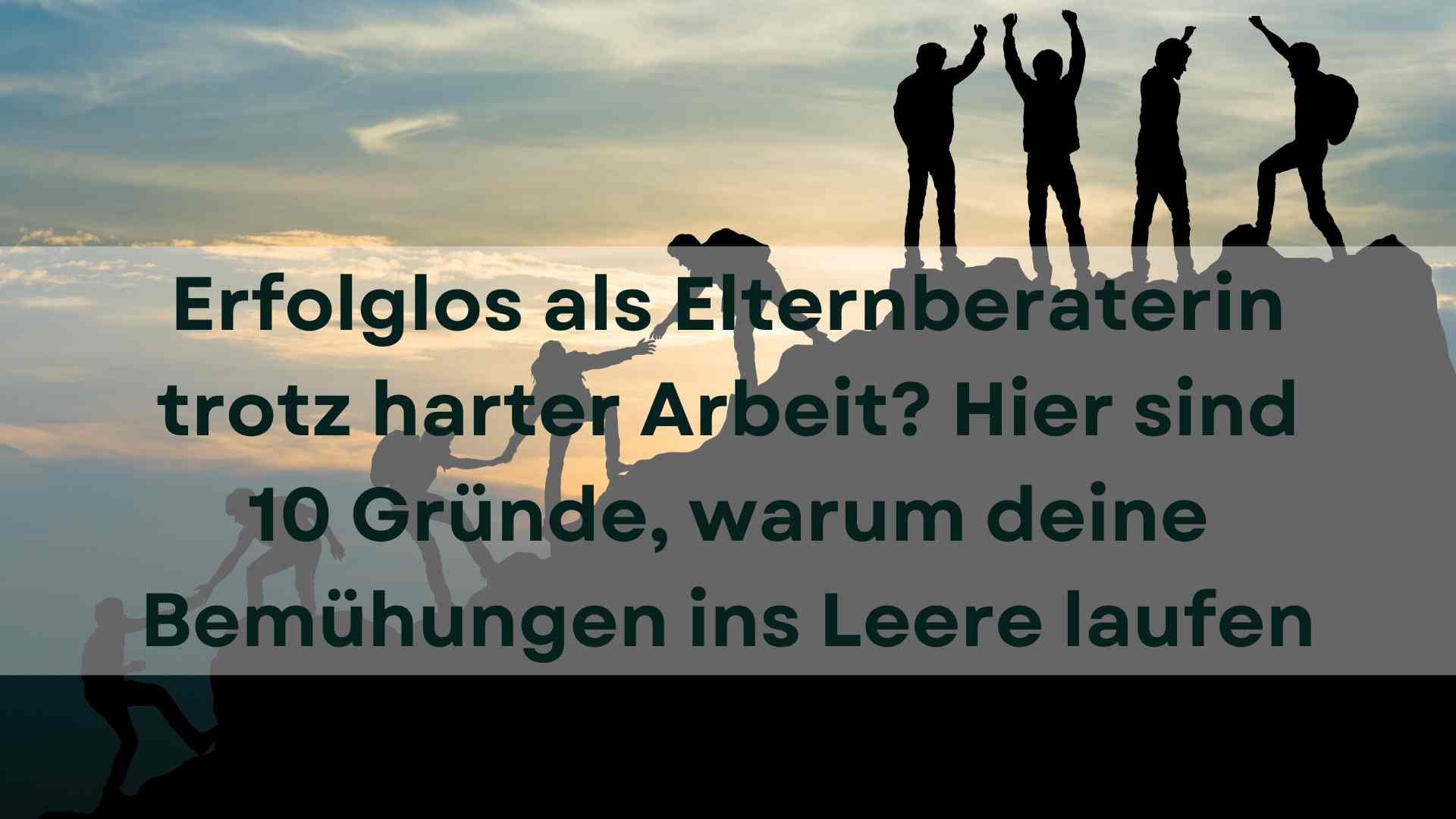 Mehr über den Artikel erfahren Erfolglos als Elternberaterin trotz harter Arbeit? Hier sind 10 Tipps, wie du Erfolg hast