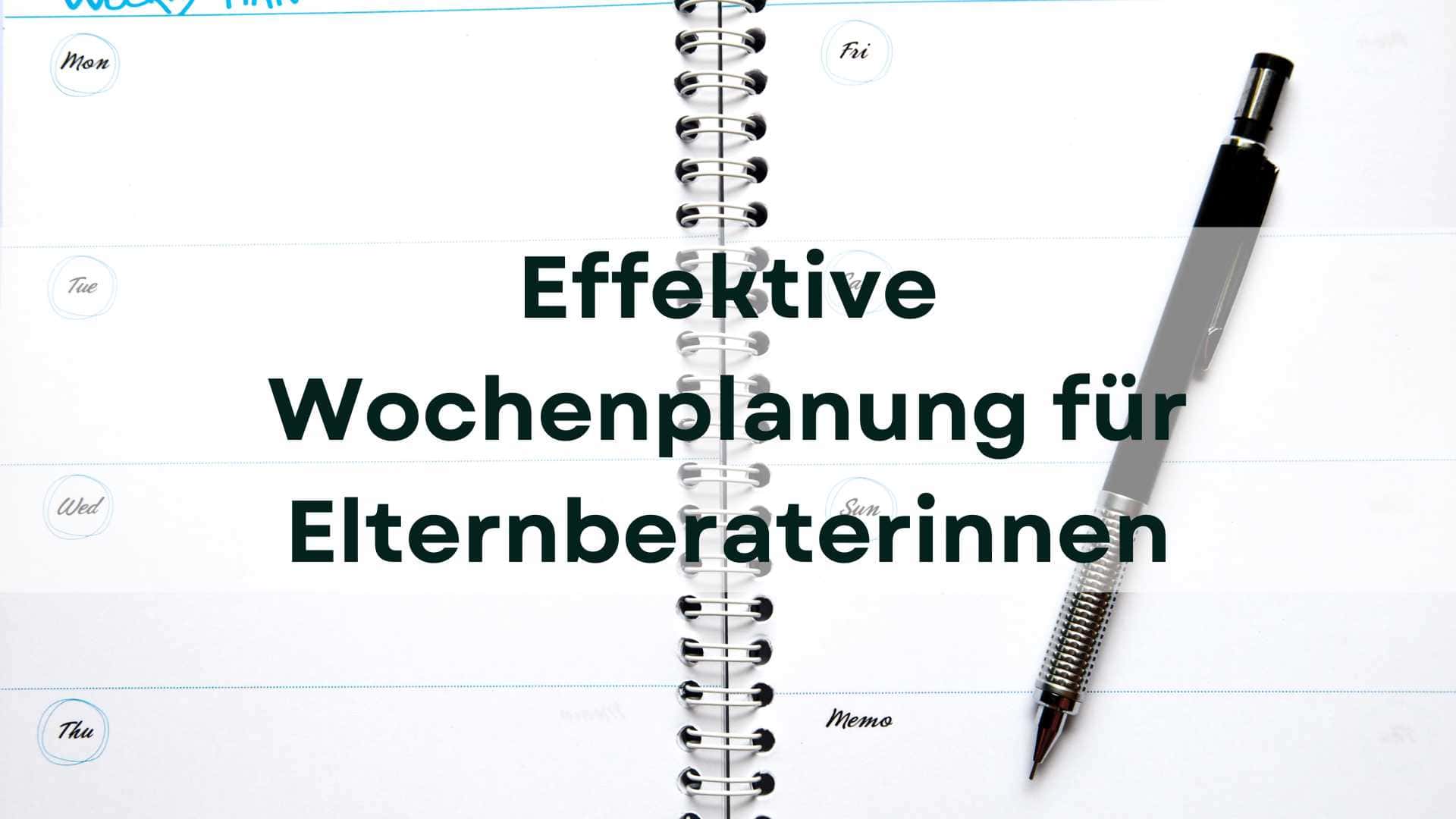 Mehr über den Artikel erfahren Effektive Wochenplanung für Elternberaterinnen: Ein Leitfaden