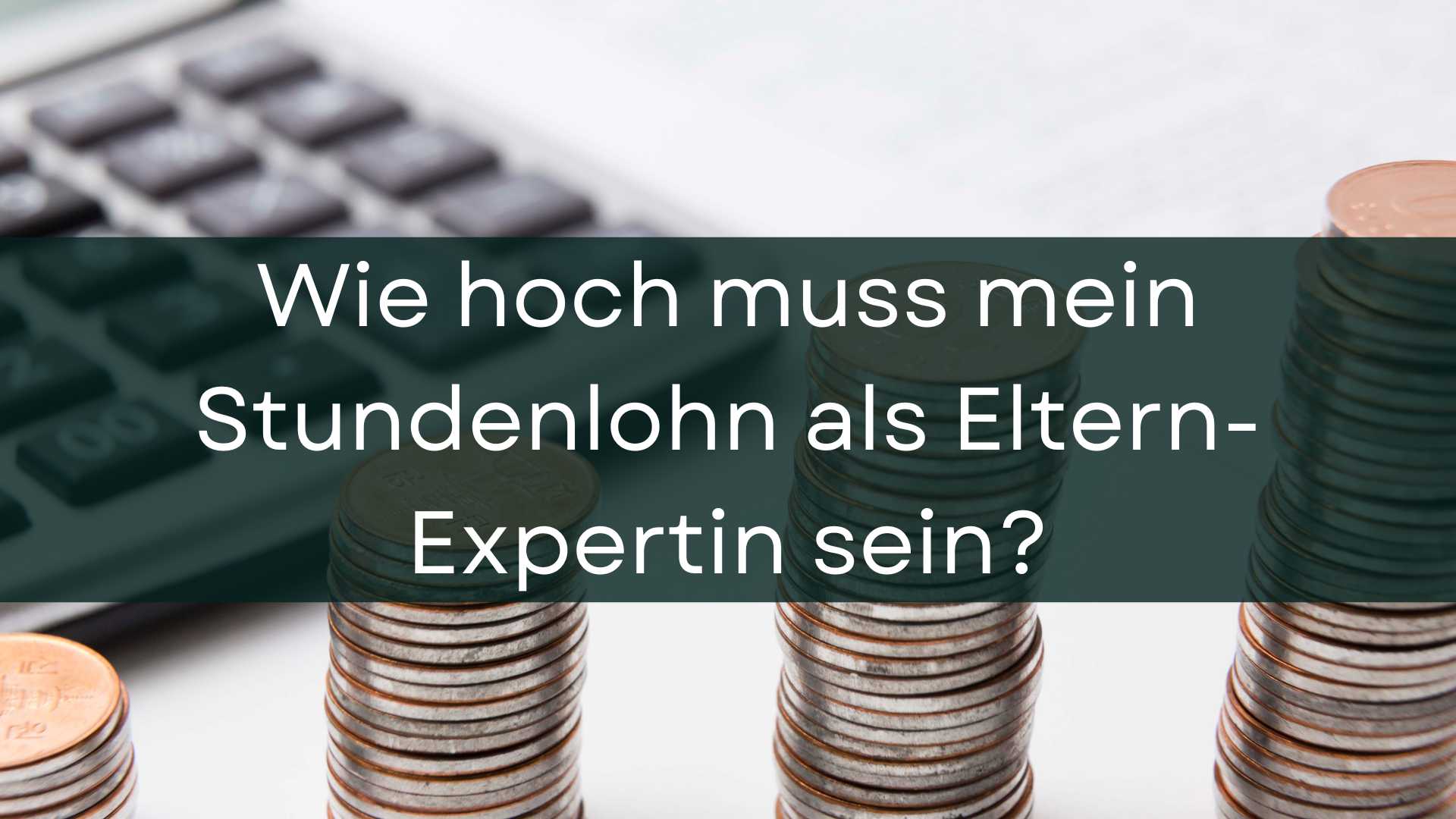 Mehr über den Artikel erfahren Wie hoch muss mein Preis als Eltern-Expertin sein?