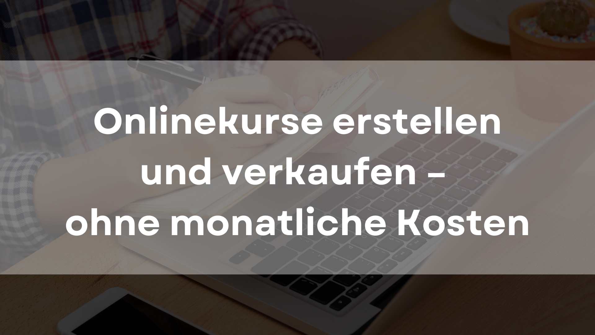 Onlinekurse erstellen und verkaufen – ohne monatliche Kosten
